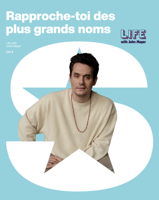 Rapproche-toi des plus grands noms. Life with John Mayer CH 14