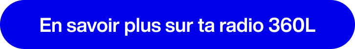 En savoir plus sur ta radio 360L