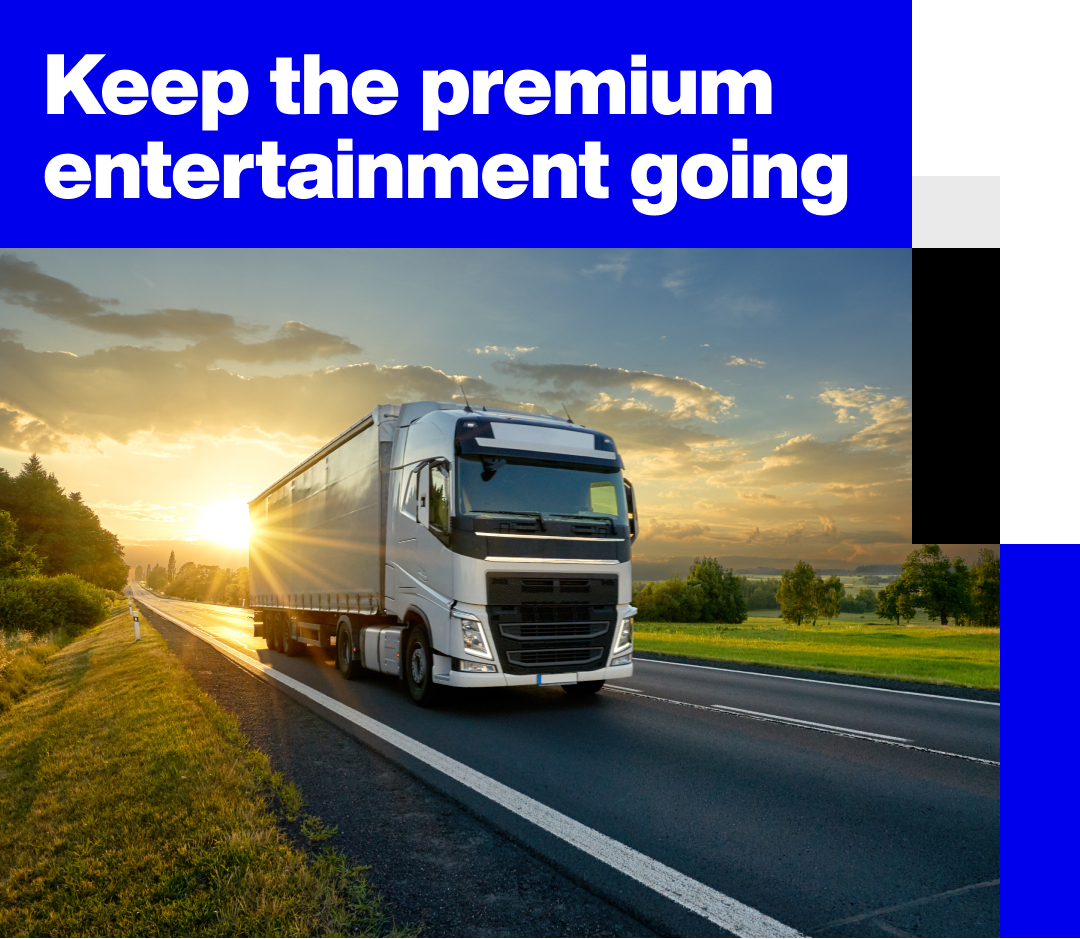 Keep the premium entertainment going